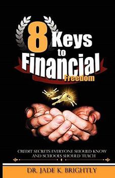 Paperback 8 Keys to Financial Freedom: Credit Secrets Everyone Should Know and Schools Should Teach Book