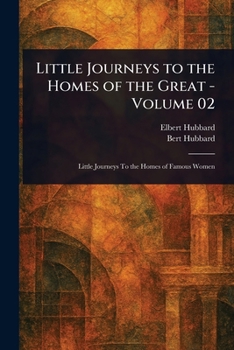 Paperback Little Journeys to the Homes of the Great - Volume 02 Book