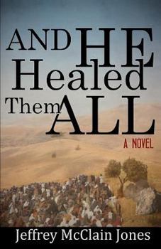 Paperback And He Healed Them All: A Day in the Life of the Teacher from Nazareth Book