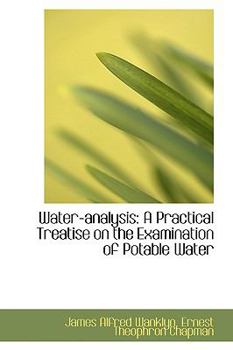 Water-Analysis : A Practical Treatise on the Examination of Potable Water