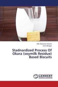 Paperback Stadnardized Process Of Okara (soymilk Residue) Based Biscuits Book