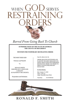Paperback When God Serves Restraining Orders: Barred From Going Back To Church Book
