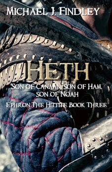 Paperback Heth, Son of Canaan, son of Ham, son of Noah: Ephron the Hittite Book 3 Book