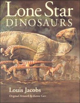 Lone Star Dinosaurs (Louise Lindsey Merrick Natural Environment Series) - Book  of the Louise Lindsey Merrick Natural Environment Series