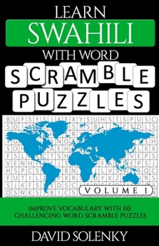 Paperback Learn Swahili with Word Scramble Puzzles Volume 1: Learn Swahili Language Vocabulary with 110 Challenging Bilingual Word Scramble Puzzles Book