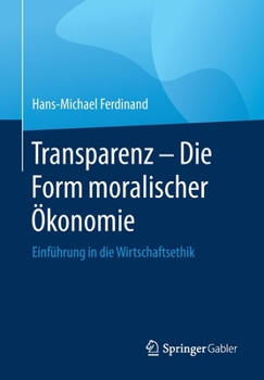 Paperback Transparenz - Die Form Moralischer Ökonomie: Einführung in Die Wirtschaftsethik [German] Book