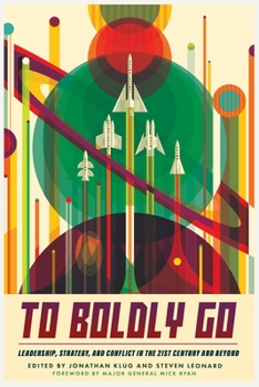 Paperback To Boldly Go: Leadership, Strategy, and Conflict in the 21st Century and Beyond Book