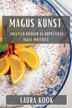 Paperback Magus Kunst: Imelised Koogid ja Küpsetised Igale Maitsele [Estonian] Book