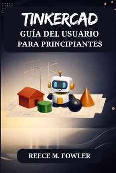TINKERCAD GUÍA DEL USUARIO PARA PRINCIPIANTES (Spanish Edition)