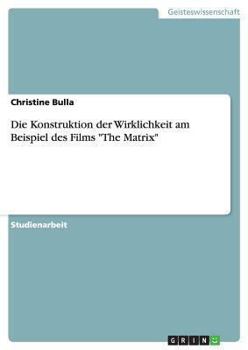 Paperback Die Konstruktion der Wirklichkeit am Beispiel des Films "The Matrix" [German] Book
