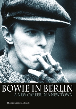 Paperback Bowie in Berlin: A New Career in a New Town Book