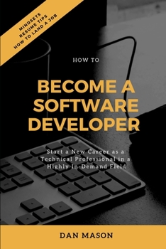 Paperback How to Become a Software Developer: Start a New Career as a Technical Professional in a Highly In-Demand Field Book