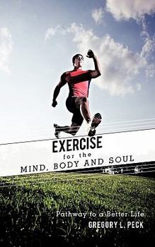 Paperback Exercise for the Mind, Body and Soul: Pathway to a Better Life Book