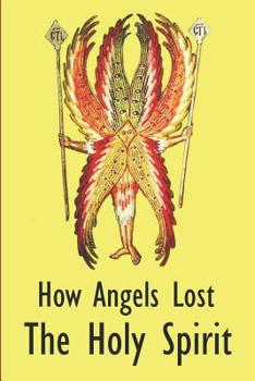 Paperback How Angels Lost The Holy Spirit Book