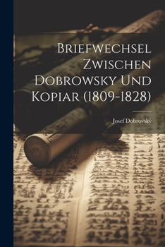 Paperback Briefwechsel Zwischen Dobrowsky Und Kopiar (1809-1828) Book