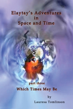 Paperback Elaytay's Adventures in Space and Time - (pt3) Which Time May Be Book