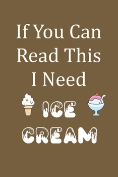 If You Can Read This I Need Ice Cream: Blank Lined Journal