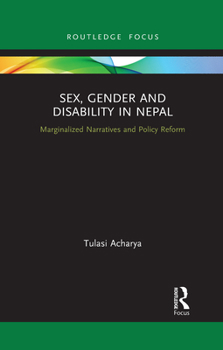 Paperback Sex, Gender and Disability in Nepal: Marginalized Narratives and Policy Reform Book