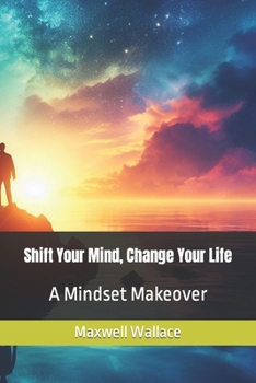 Paperback Shift Your Mind, Change Your Life: A Mindset Makeover Book