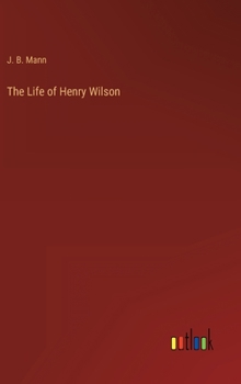 Hardcover The Life of Henry Wilson Book