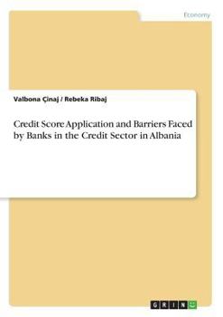 Paperback Credit Score Application and Barriers Faced by Banks in the Credit Sector in Albania Book