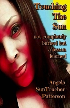 Paperback Touching The Sun: Not Completely Burned But A Lesson Learned Book