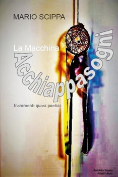 Paperback La Macchina Acchiappasogni: Frammenti quasi poetici [Italian] Book