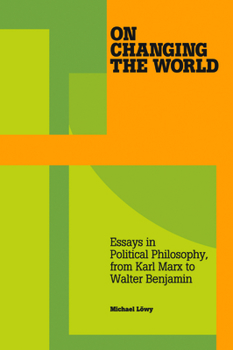 Paperback On Changing the World: Essays in Political Philosophy, from Karl Marx to Walter Benjamin Book