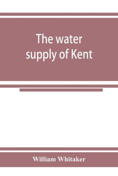 Paperback The water supply of Kent. With records of sinkings and borings Book