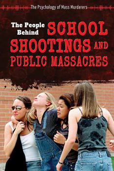 The People Behind School Shootings and Public Massacres - Book  of the Psychology of Mass Murderers