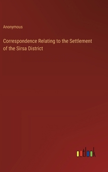 Hardcover Correspondence Relating to the Settlement of the Sirsa District Book