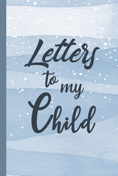 Letters to My Child: Our Precious Memories --- New Parents Gifts