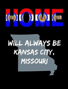 Paperback Home Will Always Be Kansas City, Missouri: MO State Note Book