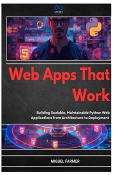 Paperback Web Apps That Work: Building Scalable, Maintainable Python Web Applications from Architecture to Deployment Book