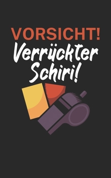 Vorsicht Verrückter Schiri: Fußball Notizbuch für Schiedsrichter mit Spruch. 120 Seiten Liniert. Perfektes Geschenk. (German Edition)