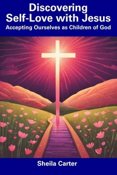 Paperback Discovering Self-Love with Jesus: Accepting Ourselves as Children of God Book