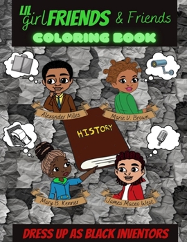 Paperback Lil Girlfriends & Friends Dress As Black Inventors Coloring Book: Black History Book, Black History Month Book