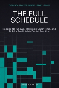 Paperback The Full Schedule: Reduce No-Shows, Maximize Chair Time, and Build a Predictable Dental Practice Book
