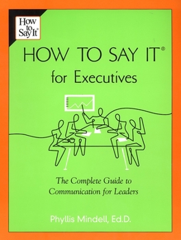 Paperback How to Say it for Executives: The Complete Guide to Communication for Leaders Book