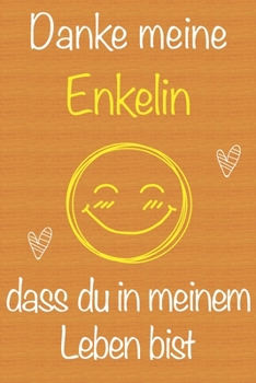Danke meine Enkelin, dass du in meinem Leben bist: Geschenkbuch für Enkelin, Weihnachtsgeschenk,  Geburtstagsgeschenk für Enkelin, Geschenk zum ... Seiten Notizbuch (German Edition)