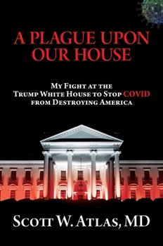Hardcover A Plague Upon Our House: My Fight at the Trump White House to Stop Covid from Destroying America Book