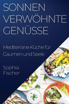 Paperback Sonnenverwöhnte Genüsse: Mediterrane Küche für Gaumen und Seele [German] Book