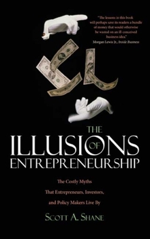 Paperback The Illusions of Entrepreneurship: The Costly Myths That Entrepreneurs, Investors, and Policy Makers Live by Book