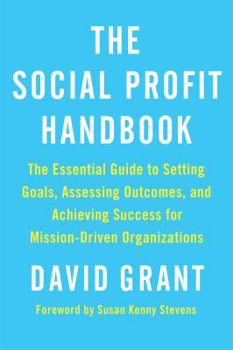 Paperback The Social Profit Handbook: The Essential Guide to Setting Goals, Assessing Outcomes, and Achieving Success for Mission-Driven Organizations Book