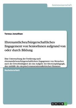 Paperback Ehrenamtliches/bürgerschaftliches Engagement von SeniorInnen aufgrund von oder durch Bildung: Eine Untersuchung der Forderung nach ehrenamtlichem/bürg [German] Book