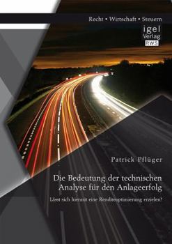 Paperback Die Bedeutung der technischen Analyse für den Anlageerfolg: Lässt sich hiermit eine Renditeoptimierung erzielen? [German] Book