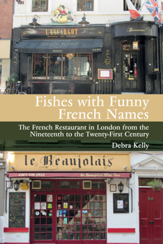 Paperback Fishes with Funny French Names: The French Restaurant in London from the Nineteenth to the Twenty-First Century Book