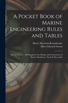 Paperback A Pocket Book of Marine Engineering Rules and Tables: For the Use of ... All Engaged in the Design and Construction of Marine Machinery, Naval & Merca Book