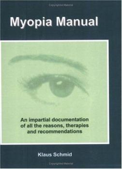 Paperback Myopia Manual: An Impartial Documentation of All the Reasons, Therapies and Recommendations Book