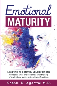 Paperback Emotional Maturity: Learning to control your emotions during good times and bad times with the help of inspirational quotes and positive a Book